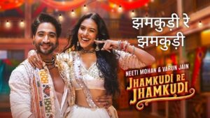 Jhamkudi Re Jhamkudi Lyrics – Neeti Mohan, Varun Jain | Hindi Song 2025