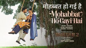 Mohabbat Ho Gayi Hai Lyrics from the film Border 2 (2026)