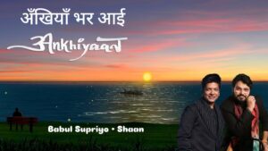 Ankhiyaan Lyrics – Babul Supriyo