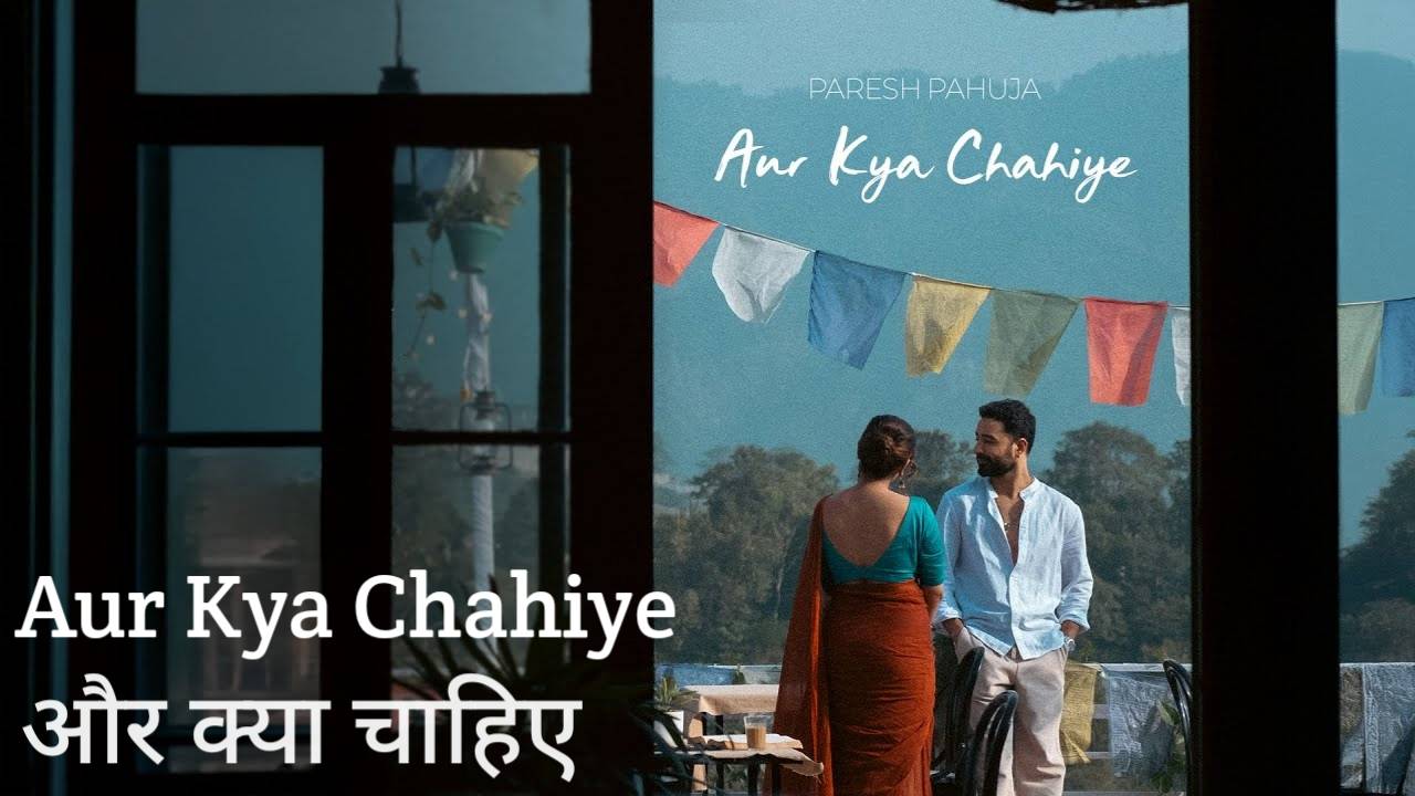 Aur Kya Chahiye Lyrics – Paresh Pahuja