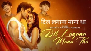 Dil Lagana Mana Tha Lyrics – Krish Mondal, Kishore Mondal | Hindi Song 2026