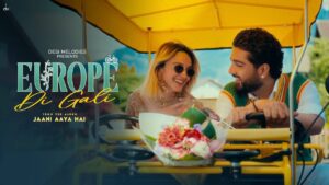 Europe Di Gali Lyrics – Jaani, Asees Kaur