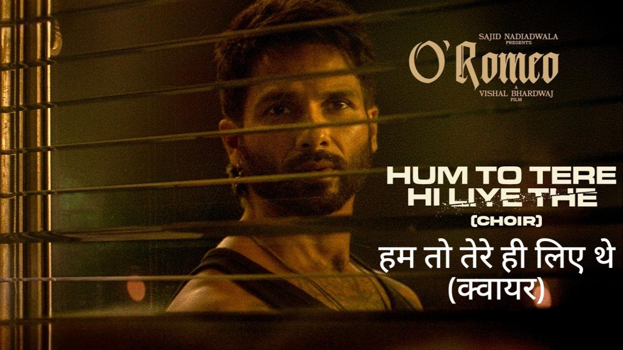 Hum To Tere Hi Liye The (Choir) Lyrics – O Romeo