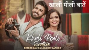Khali Peeli Baatein Lyrics – Deedar Kaur, Laqshay Kapoor | Hindi Song 2026