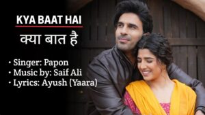 Kya Baat Hai Lyrics – Papon