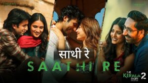 Saathi Re Lyrics – The Kerala Story 2