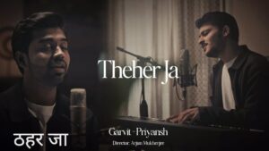 Theher Ja Lyrics – Garvit Soni, Priyansh Srivastava | Hindi Song 2025