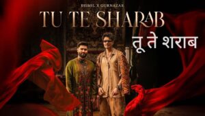 Tu Te Sharab Lyrics in Hindi – Bismil, Gurnazar