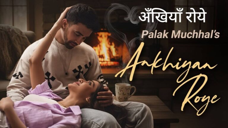 Ankhiyan Roye Lyrics – Palak Muchhal