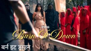 Burn It Down Lyrics – Ipsitaa