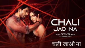 Chali Jao Na Lyrics – Mihiir Sharrma