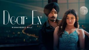 Dear Ex Lyrics – Manavgeet Gill