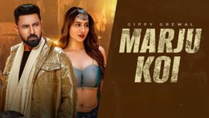 Marju Koi Lyrics – Gippy Grewal