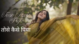 Tose Kaise Piya Lyrics – Nanaki