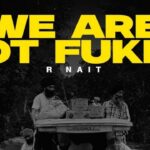 We Are Not Fukre Lyrics – R Nait