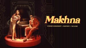 Makhna Lyrics – Simran Choudhary, Panther