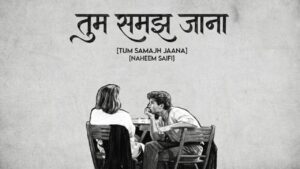Tum Samajh Jaana Lyrics – Naheem Saifi