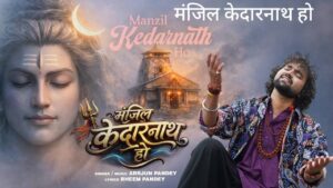 Manzil Kedarnath Ho Lyrics – Arrjun Pandey
