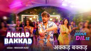 Akkad Bakkad Lyrics – Jeena Dil Se