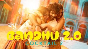 Bandhu 2.0 Lyrics – Cocktail 2