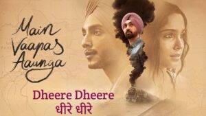 Dheere Dheere Lyrics – Main Vaapas Aaunga