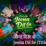 Jeena Dil Se Title Track Lyrics