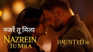 Nazrein Tu Mila Lyrics – Haunted 3D
