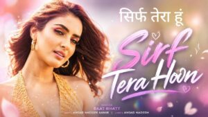 Sirf Tera Hoon Lyrics – Saaj Bhatt