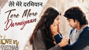 Tere Mere Darmiyaan Lyrics – Love In Vietnam