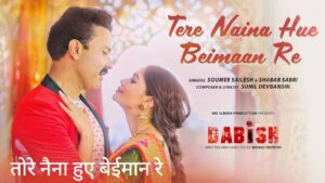 Tere Naina Hue Beimaan Re Lyrics – Dabish