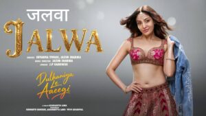 Jalwa Lyrics – Dulhaniya Le Aaeegi