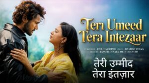 Teri Umeed Tera Intezar Lyrics – Neeti Mohan, Yasser Desai