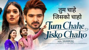 Tum Chahe Jisko Chaho Lyrics – Salman Ali