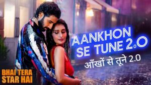 Aankhon Se Tune 2.0 Lyrics – Bhai Tera Star Hai