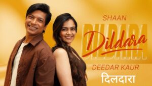 Dildara Lyrics – Shaan, Deedar Kaur