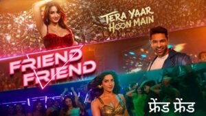 Friend Friend Lyrics – Tera Yaar Hoon Main