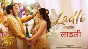 Laadli Lyrics – Dulhaniya Le Aaeegi