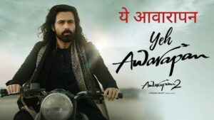 Yeh Awarapan Lyrics – Awarapan 2