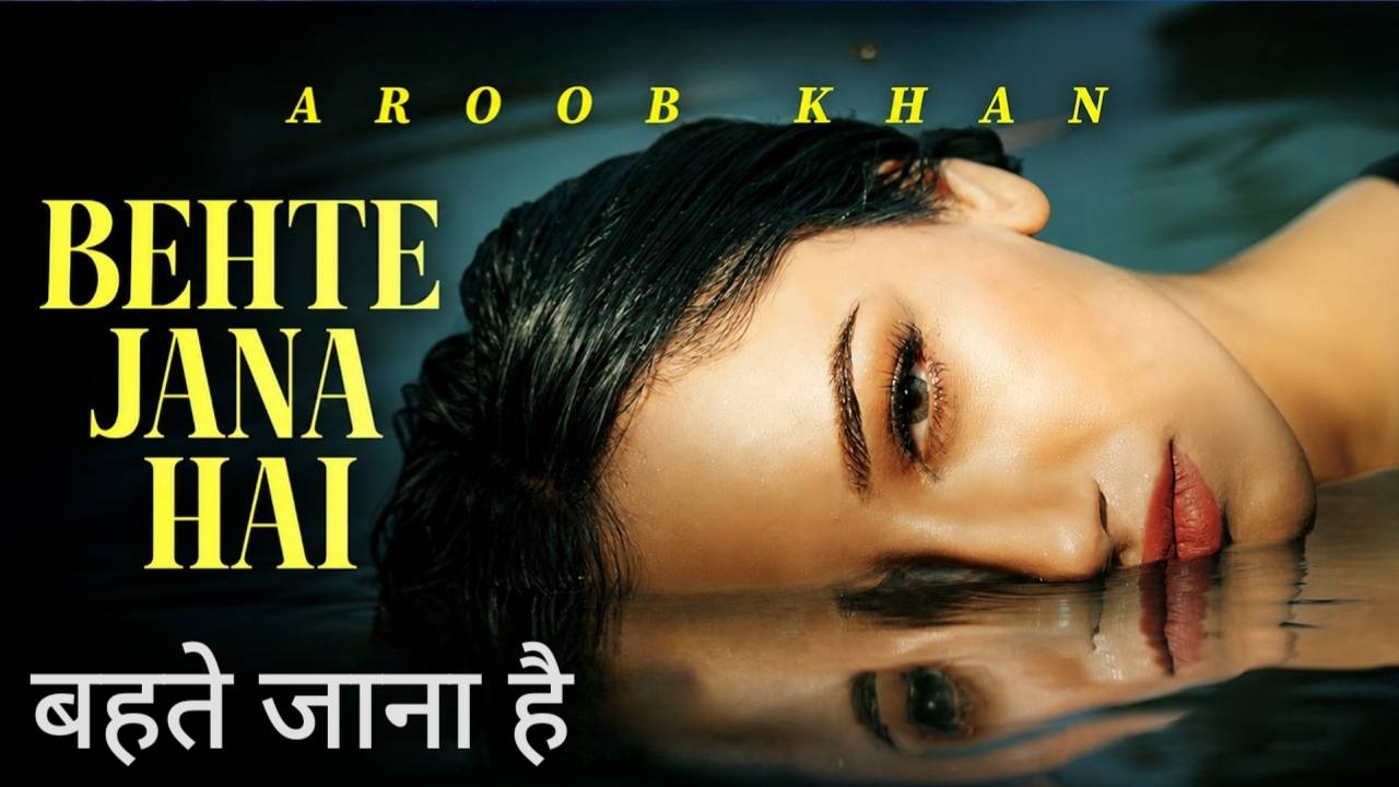 Behte Jana Hai Lyrics – Aroob Khan