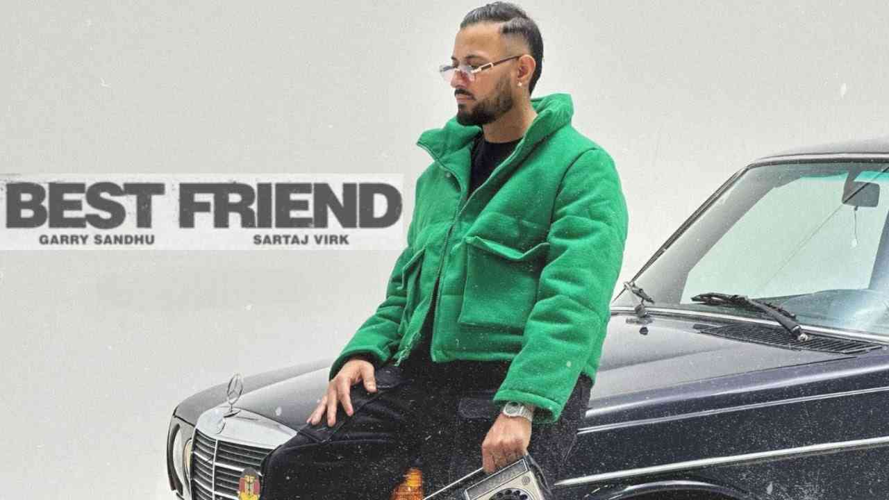 Best Friend Lyrics - Garry Sandhu, Sartaj Virk