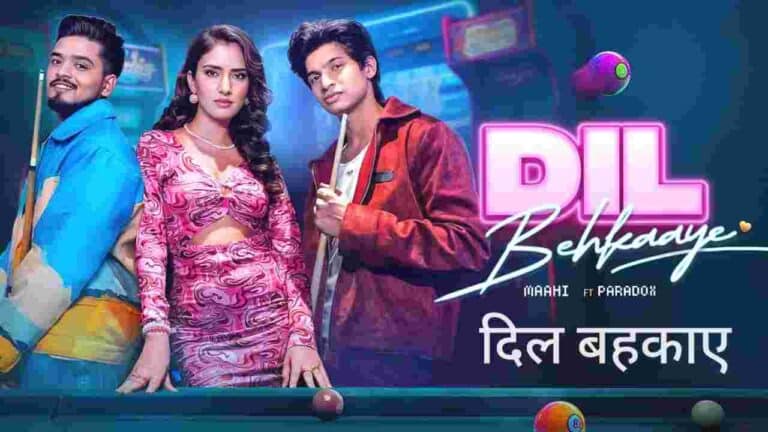 Dil Behkaaye (दिल बहकाए) Song Lyrics - Maahi, Paradox