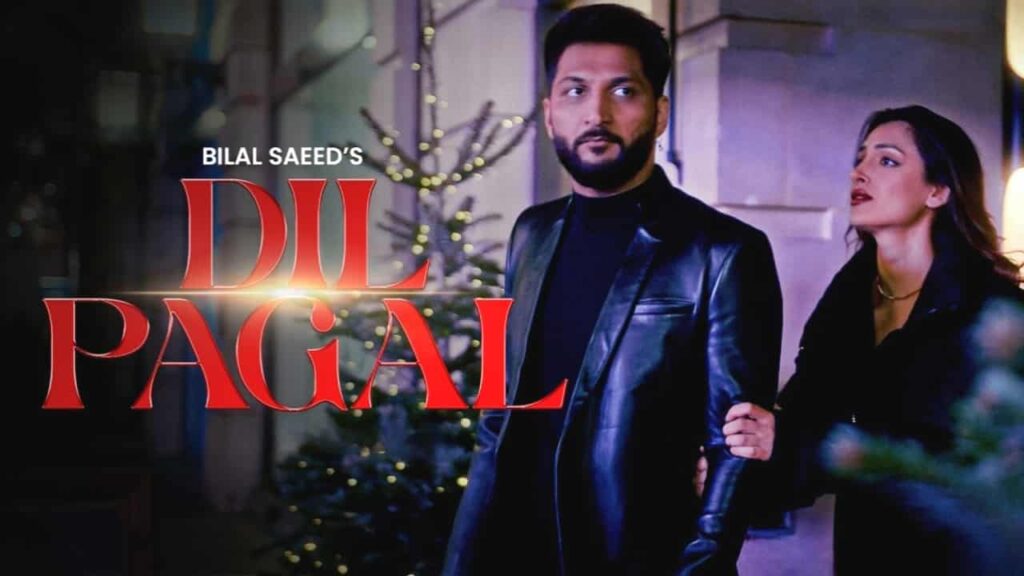 Dil Pagal Lyrics - Bilal Saeed