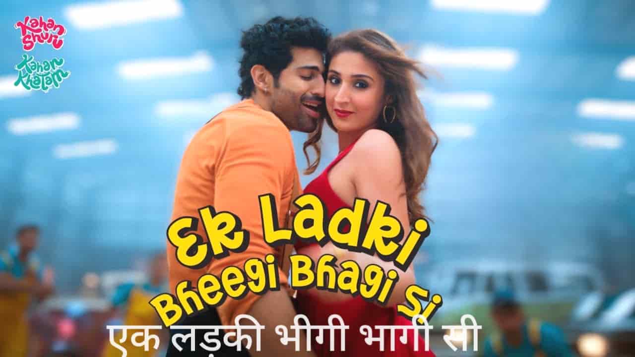 Ek Ladki Bheegi Bhagi Si Lyrics in Hindi - Kahan Shuru Kahan Khatam (2024) | Shashwat Singh, IP Singh