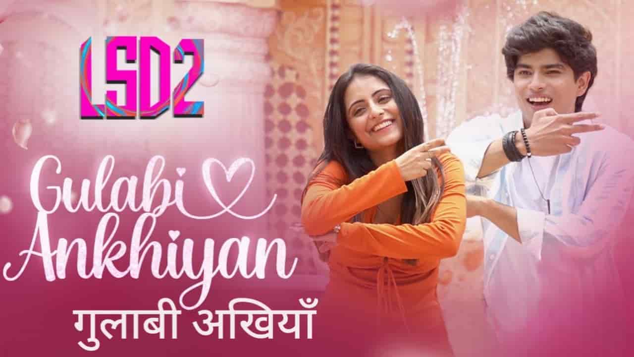 Gulabi Akhiyaan Song Lyrics in Hindi - LSD 2 (2024) | Jubin Nautiyal, Sakshi Holkar, Meet Bros