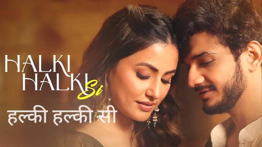 Halki Halki Si Lyrics in Hindi - Asees kaur, Saaj Bhatt