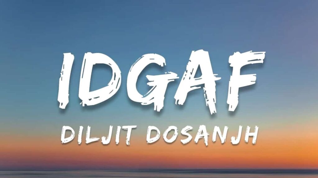 IDGAF Lyrics - Diljit Dosanjh