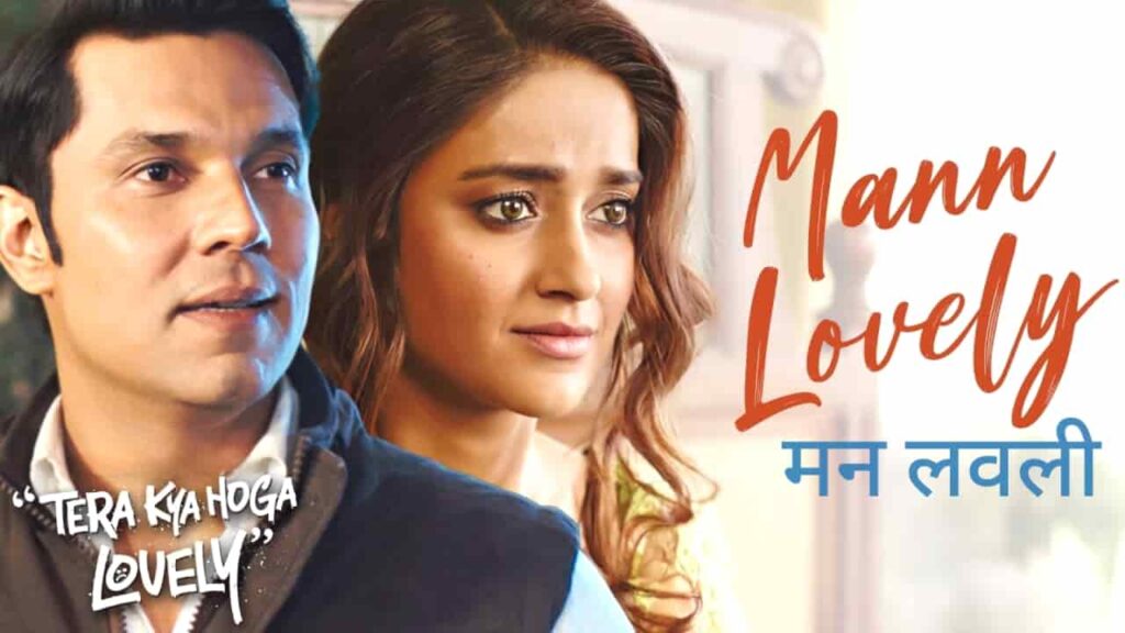 Mann Lovely Song Lyrics in Hindi - Tera Kya Hoga Lovely (2024) | Abhay Jodhpurkar, Madhubanti Bagchi