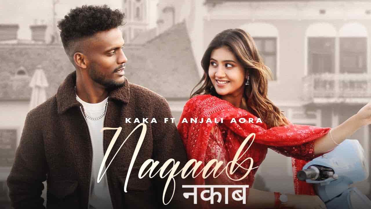 Naqaab Lyrics in Hindi - Kaka, Anjali Arora