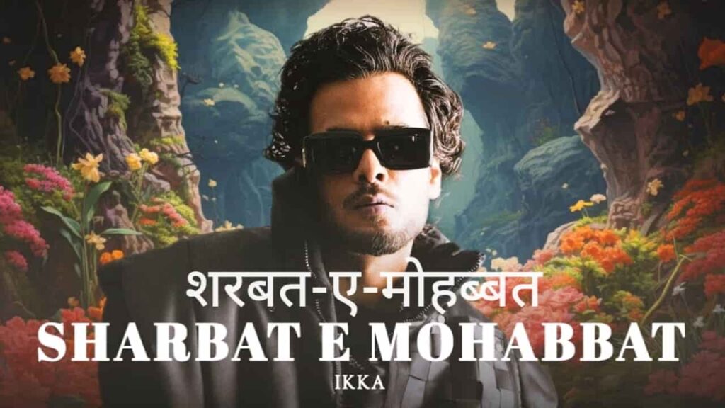 Sharbat E Mohabbat Lyrics in Hindi - Ikka | Only Love Gets Reply