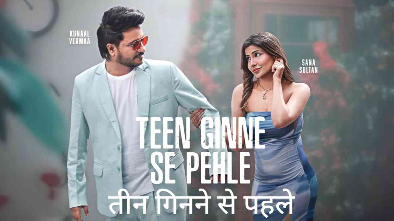 Teen Ginne Se Pehle Lyrics in Hindi by Kunaal Vermaa